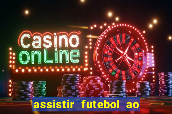 assistir futebol ao vivo multi canais